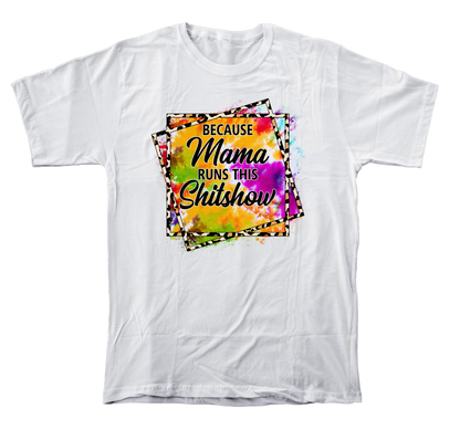 Because Mama runs the Shitshow T-shirt